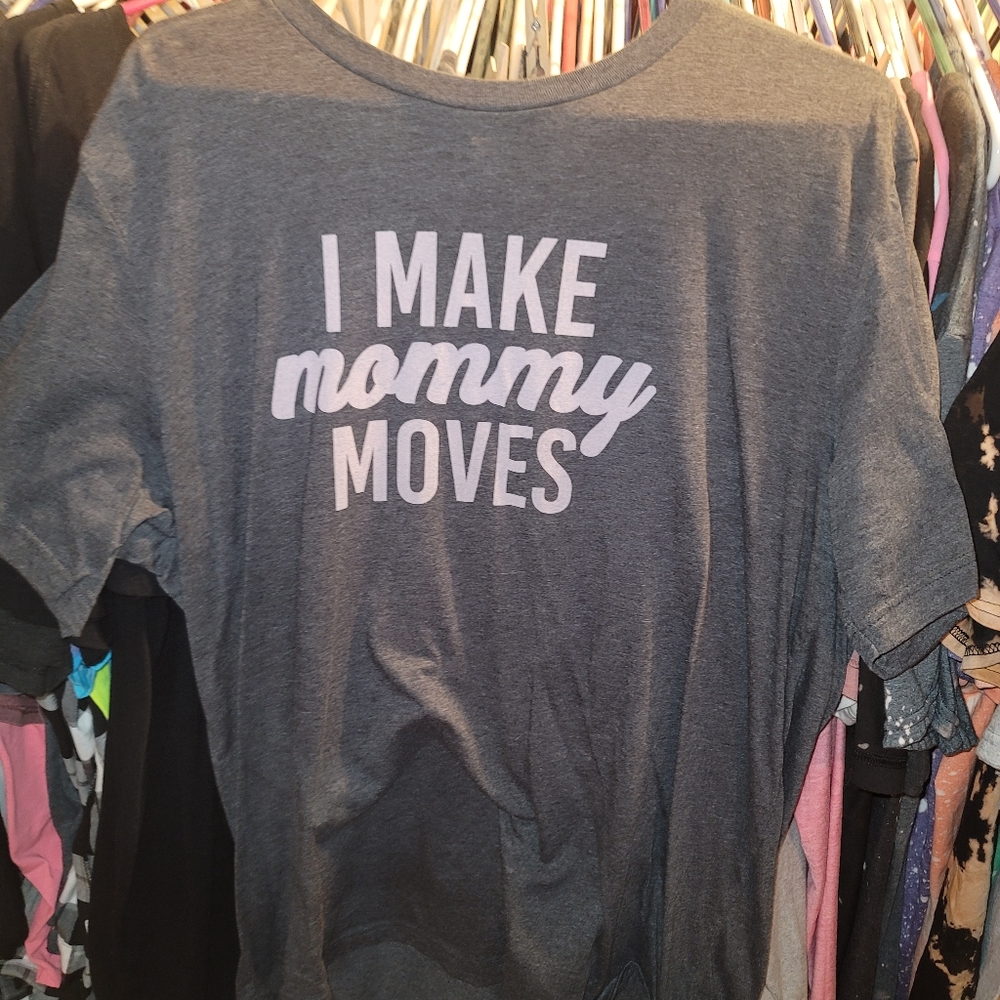 I Make Mommy Moves Tshirt